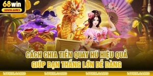 Cách Chia Tiền Quay Hũ Hiệu Quả Giúp Bạn Thắng Lớn Dễ Dàng