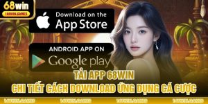 Tải App 68WIN - Chi Tiết Cách Download Ứng Dụng Cá Cược